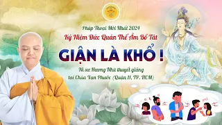 PHÁP THOẠI MỚI 2024: GIẬN LÀ KHỔ - Ni sư Hương Nhũ thuyết giảng #nisuhuongnhu #chuathienquang