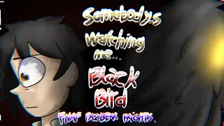 Somebody_s watching me...[FNAF]Fazbear Frights/Black Bird