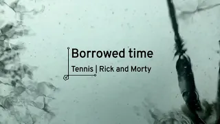 Borrowed time by Tennis and Rick and Morty (English/Korean lyrics, 영어/한글 가사)