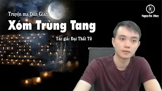 XÓM TRÙNG TANG - Truyện ma dân gian Nguyễn Huy diễn đọc