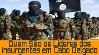 Terrorismo em Cabo Delgado: Quem São os Lideres dos Insurgentes?