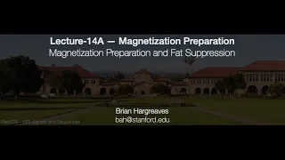 Rad229 (2020) Lecture-14A: Magnetization Preparation and Fat Suppression