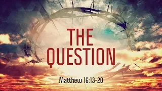 Matthew 16:13-20 | The Question | Matthew Dodd