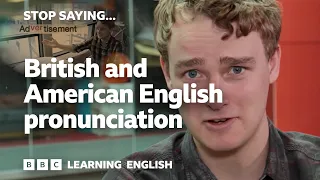 British and American English Pronunciation - Stop Saying