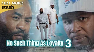 No Such Thing as Loyalty 3 | Hood Action Adventure | Full Movie