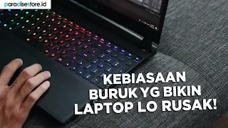 Awas! Kebiasaan Buruk Ini Bisa Bikin Laptop Jadi Cepet Rusak!! (Bukan Buat Laptop Gaming)