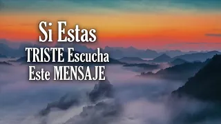 SI ESTAS TRISTE Escucha este Mensaje | Dios Te dice Hoy Deje Atrás La Tristeza