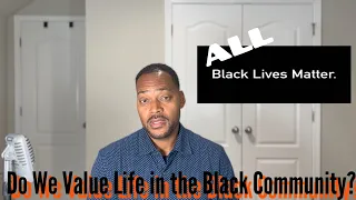 All Black Lives Matter!!  What is the value of life in the black community!!