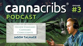 Grow Advice from Commercial Cannabis Consultant Jason Talmage (Canna Cribs Podcast: Episode 3)