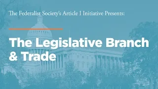 The Legislative Branch & Trade [Article I Initiative]