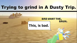 Grinding in a dusty trip (sort of), Gone very wrong.