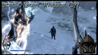 Skyrim, Ebony Warrior OP? Why I Hate Him... [Legendary Difficulty]