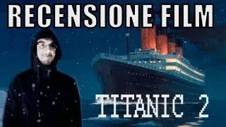 RECENSIONE FILM - Titanic 2