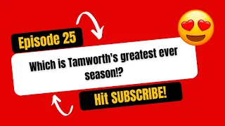 Which is Tamworth’s greatest EVER season?!