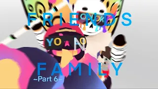 FRIENDS N FAMILY!! [ part 6!! ]