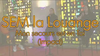 SEM la Louange - Mon secours est en Toi (Impact cover)