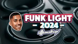 FUNK LIGHT 2024 🔥 PARTE 1 ⚡ SO AS MELHORES TIKTOK 🎧 DJ JONATHAN