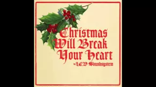 LCD Soundsystem - Christmas Will Break Your Heart