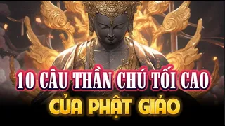 Top 10 CÂU THẦN CHÚ TỐI CAO của PHẬT GIÁO - Ai Cũng Nên Biết Để Giác Ngộ