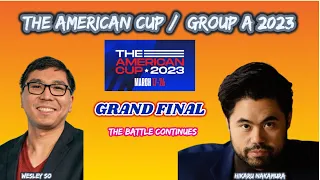 HIKARU NAKAMURA VS WESLEY SO (GRAND FINAL) - THE AMERICAN CUP | GROUP A 2023