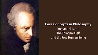 Immanuel Kant, Groundwork | The Thing In Itself and The Free Human Being | Philosophy Core Concepts