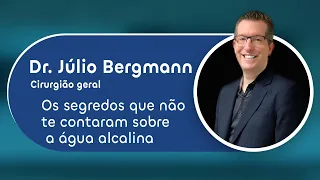 Mitos e Verdades sobre a água alcalina com Dr. Julio