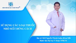 SỬ DỤNG CÁC LOẠI THUỐC NHỎ MẮT ĐÚNG CÁCH  | UMC | Bệnh viện Đại học Y Dược TPHCM