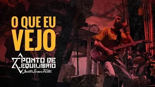 Ponto de Equilíbrio - O Que Eu Vejo (DVD Juntos Somos Fortes)