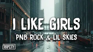 PnB Rock - I Like Girls ft. Lil Skies (Lyrics)
