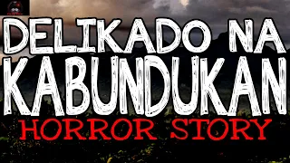 DELIKADO NA KABUNDUKAN : TRUE HORROR STORIES | TAGALOG HORROR STORIES