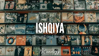 Ishqiya OST Perfectly Slowed and Reverb | Mateenology