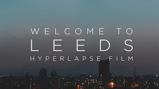 Welcome To Leeds - Hyperlapse Film