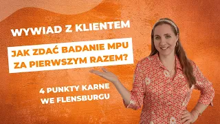 MPU po polsku: Jak zdać MPU i odzyskać prawo jazdy? Punkty karne we Flensburgu I Wywiad z klientem