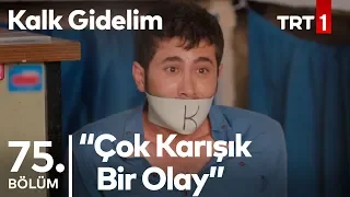 Şerif Nasıl Kurtuldu?  - Kalk Gidelim 75. Bölüm