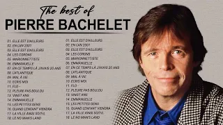 Pierre Bachelet Best of Full Album - PierreBachelet Album Complet - Chansons de Pierre Bachelet 2022