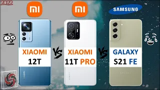 XIAOMI 12T VS XIAOMI 11T PRO VS SAMSUNG S21 FE