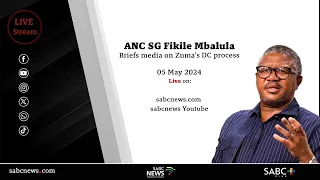ANC SG Fikile Mbalula briefs media on Zuma’s DC process