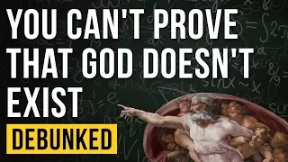 You Can't Prove That God Doesn't Exist - Debunked