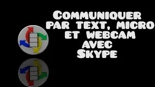 Communiquer par texte,micro ou webcam avec skype