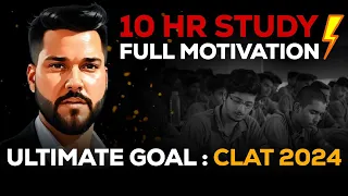 10 Hours Study - Complete Motivation 🔥| ULTIMATE GOAL - CLAT 2024 | CLAT | Unacademy CLAT