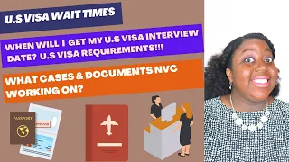 NVC Case Processing Times | U.S Visa Interview Wait Times Plus What Documents to Brings to Interview