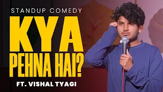 Kya Pehna Hai? | Stand Up Comedy ft. Vishal Tyagi