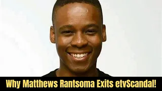 Why Matthews Rantsoma Exits etvScandal! | e.tv Scandal