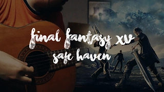 Final Fantasy XV OST - Safe Haven (Classical Guitar Cover)