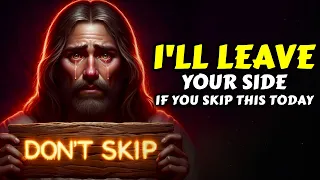 God Says ➨ I Will Leave Your Side If You Skip This | God Message Today For You | God Tells You