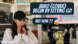 JAIRO - Begin By Letting Go | REACTION | FIRST TIME LISTENING