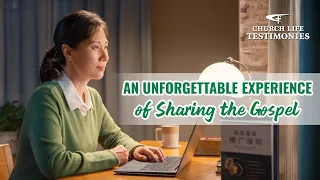 2022 Christian Testimony Video | "An Unforgettable Experience of Sharing the Gospel"