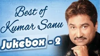 Best Of Kumar Sanu | VIDEO Jukebox 2 | Top Kumar Sanu Songs | 90's Superhit Song [HD]