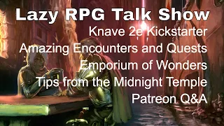 Knave 2e, Amazing Encounters and Quests, Emporium of Wonders, Game Tips – Lazy RPG Talk Show