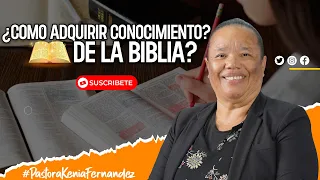 ¿COMO ADQUIRIR CONOCIMIENTO DE LA PALABRA? - Pastora Kenia Fernandez